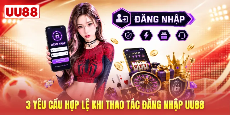 3 yêu cầu hợp lệ khi thao tác đăng nhập UU88