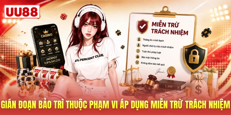 Gián đoạn bảo trì thuộc phạm vi áp dụng miễn trừ trách nhiệm