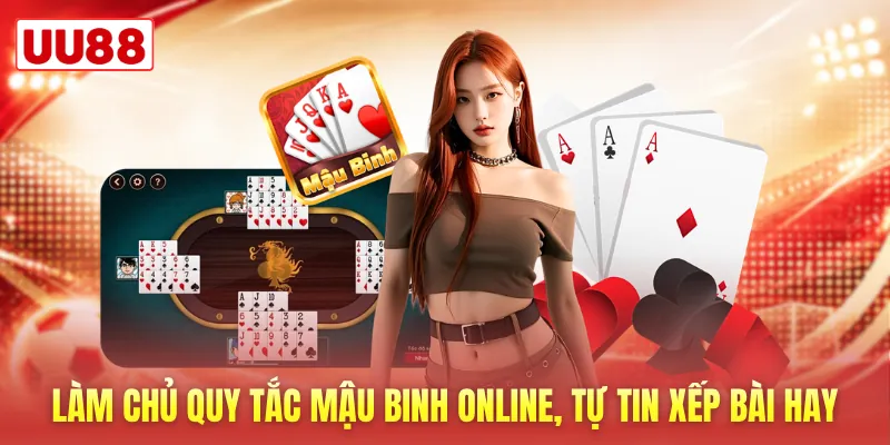 Làm chủ quy tắc mậu binh Online, tự tin xếp bài hay