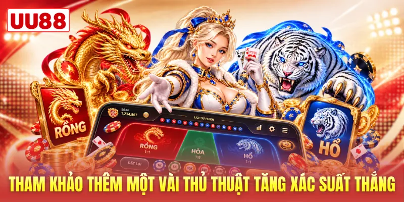 Tham khảo thêm một vài thủ thuật giúp tăng xác suất thắng