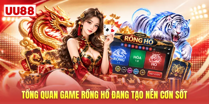 Tổng quan game Rồng Hổ đang tạo nên cơn sốt